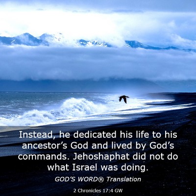 Picture 03 - 2 Chronicles 17:4 GW - Instead, he dedicated his life to his - Bible Verse Picture