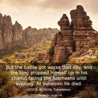 Picture 03 - 2 Chronicles 18:34 GW - But the battle got worse that day, and the king - Bible Verse Picture