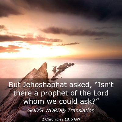 Picture 03 - 2 Chronicles 18:6 GW - But Jehoshaphat asked, “Isn’t there a prophet - Bible Verse Picture