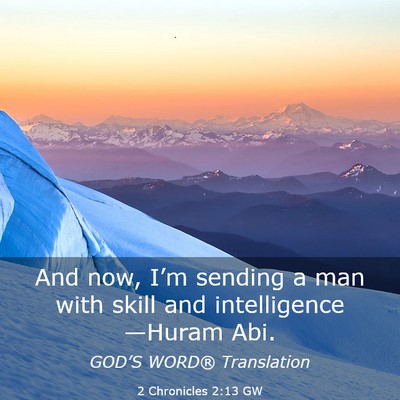 Picture 03 - 2 Chronicles 2:13 GW - And now, I’m sending a man with skill and - Bible Verse Picture