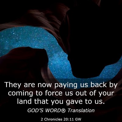 Picture 03 - 2 Chronicles 20:11 GW - They are now paying us back by coming to force us - Bible Verse Picture