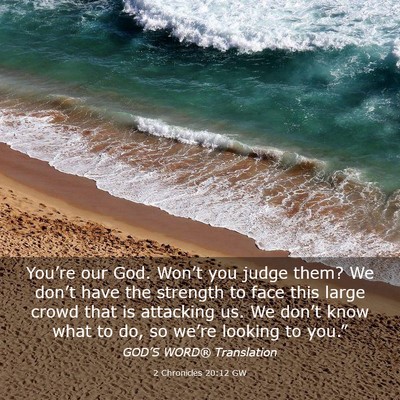 Picture 03 - 2 Chronicles 20:12 GW - You’re our God. Won’t you judge them? We - Bible Verse Picture