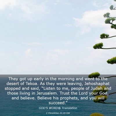 Picture 03 - 2 Chronicles 20:20 GW - They got up early in the morning and went to the - Bible Verse Picture