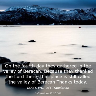 Picture 03 - 2 Chronicles 20:26 GW - On the fourth day they gathered in the valley of - Bible Verse Picture
