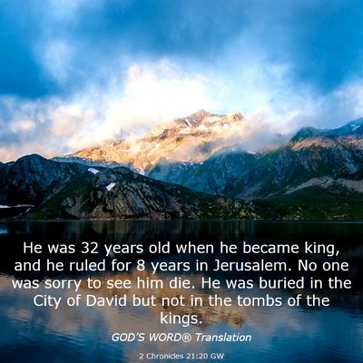 Picture 03 - 2 Chronicles 21:20 GW - He was 32 years old when he became king, and he - Bible Verse Picture