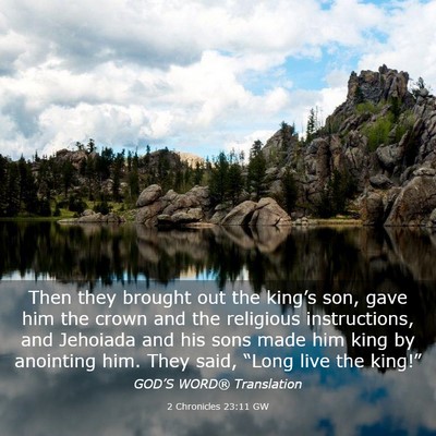 Picture 03 - 2 Chronicles 23:11 GW - Then they brought out the king’s son, gave him - Bible Verse Picture