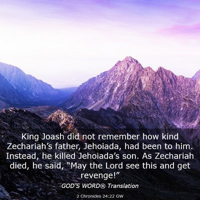 Picture 03 - 2 Chronicles 24:22 GW - King Joash did not remember how kind - Bible Verse Picture