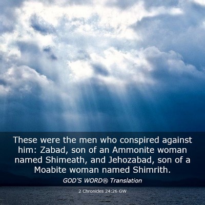 Picture 03 - 2 Chronicles 24:26 GW - These were the men who conspired against him: - Bible Verse Picture