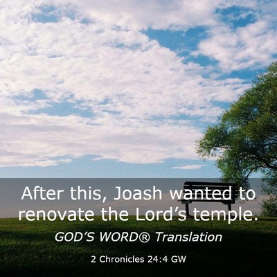 Picture 03 - 2 Chronicles 24:4 GW - After this, Joash wanted to renovate the Lord’s - Bible Verse Picture