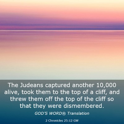 Picture 03 - 2 Chronicles 25:12 GW - The Judeans captured another 10,000 alive, took - Bible Verse Picture