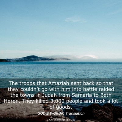 Picture 03 - 2 Chronicles 25:13 GW - The troops that Amaziah sent back so that they - Bible Verse Picture