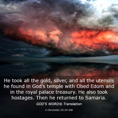 Picture 03 - 2 Chronicles 25:24 GW - He took all the gold, silver, and all the - Bible Verse Picture