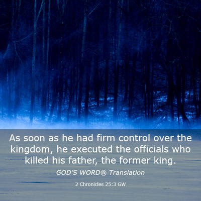 Picture 03 - 2 Chronicles 25:3 GW - As soon as he had firm control over the kingdom, - Bible Verse Picture