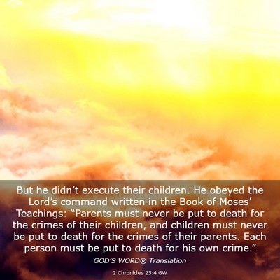 Picture 03 - 2 Chronicles 25:4 GW - But he didn’t execute their children. He obeyed - Bible Verse Picture