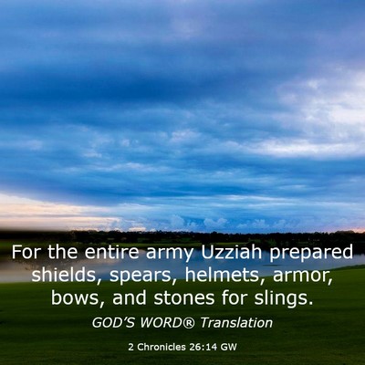 Picture 03 - 2 Chronicles 26:14 GW - For the entire army Uzziah prepared shields, - Bible Verse Picture