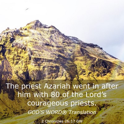 Picture 03 - 2 Chronicles 26:17 GW - The priest Azariah went in after him with 80 of - Bible Verse Picture