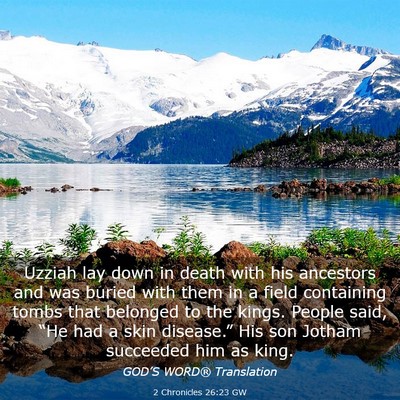 Picture 03 - 2 Chronicles 26:23 GW - Uzziah lay down in death with his ancestors and - Bible Verse Picture