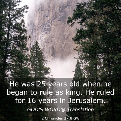 Picture 03 - 2 Chronicles 27:8 GW - He was 25 years old when he began to rule as - Bible Verse Picture