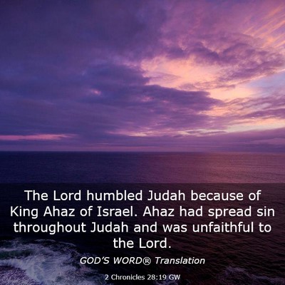 Picture 03 - 2 Chronicles 28:19 GW - The Lord humbled Judah because of King Ahaz of - Bible Verse Picture