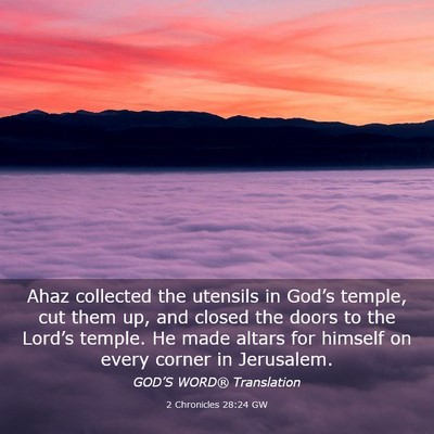 Picture 03 - 2 Chronicles 28:24 GW - Ahaz collected the utensils in God’s temple, - Bible Verse Picture