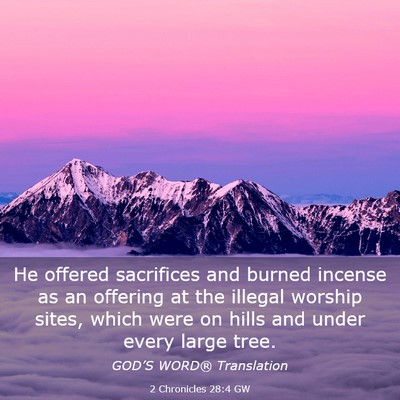 Picture 03 - 2 Chronicles 28:4 GW - He offered sacrifices and burned incense as an - Bible Verse Picture