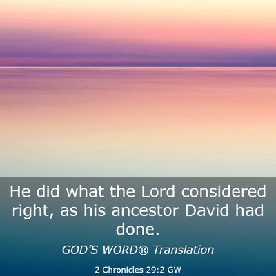 Picture 03 - 2 Chronicles 29:2 GW - He did what the Lord considered right, as his - Bible Verse Picture