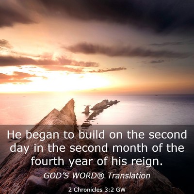 Picture 03 - 2 Chronicles 3:2 GW - He began to build on the second day in the second - Bible Verse Picture