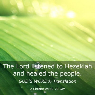 Picture 03 - 2 Chronicles 30:20 GW - The Lord listened to Hezekiah and healed the - Bible Verse Picture