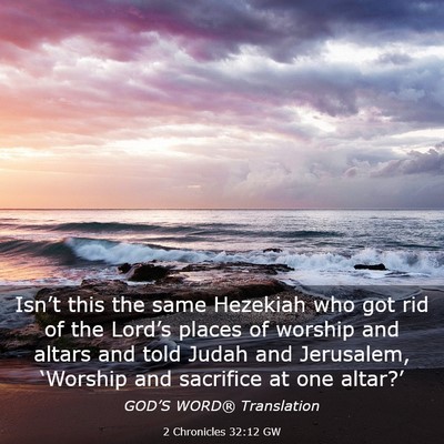 Picture 03 - 2 Chronicles 32:12 GW - Isn’t this the same Hezekiah who got rid of the - Bible Verse Picture