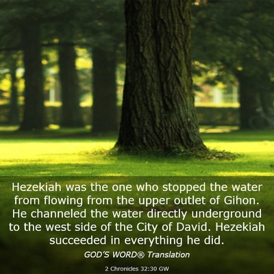 Picture 03 - 2 Chronicles 32:30 GW - Hezekiah was the one who stopped the water from - Bible Verse Picture
