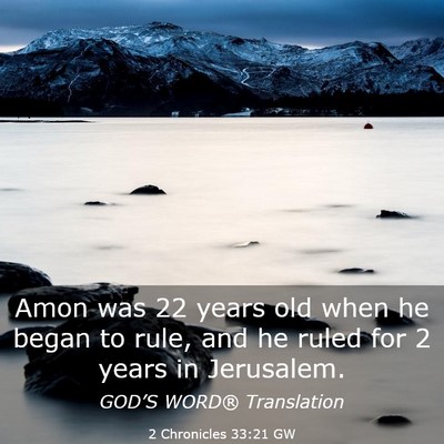 Picture 03 - 2 Chronicles 33:21 GW - Amon was 22 years old when he began to rule, and - Bible Verse Picture