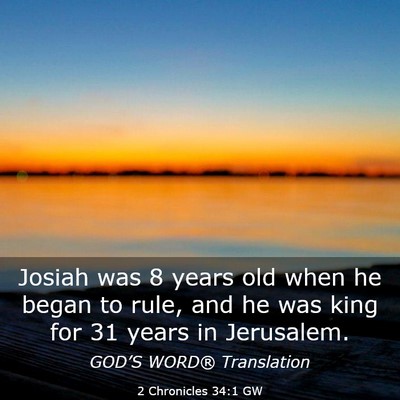 Picture 03 - 2 Chronicles 34:1 GW - Josiah was 8 years old when he began to rule, and - Bible Verse Picture