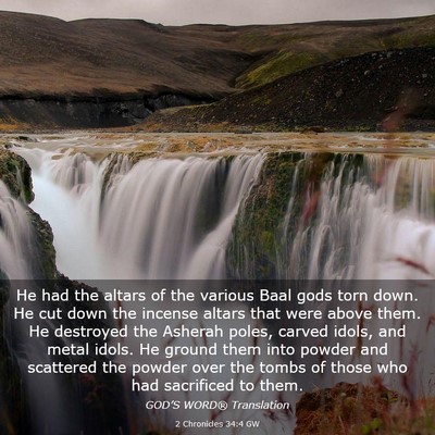 Picture 03 - 2 Chronicles 34:4 GW - He had the altars of the various Baal gods torn - Bible Verse Picture