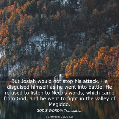 Picture 03 - 2 Chronicles 35:22 GW - But Josiah would not stop his attack. He - Bible Verse Picture