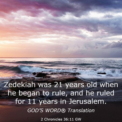 Picture 03 - 2 Chronicles 36:11 GW - Zedekiah was 21 years old when he began to rule, - Bible Verse Picture