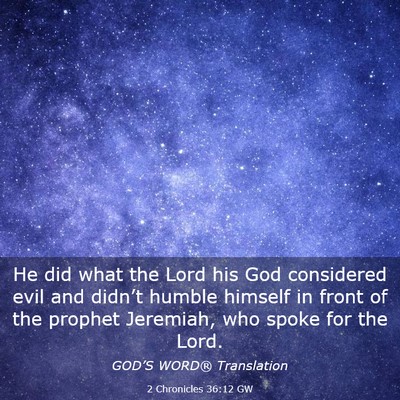 Picture 03 - 2 Chronicles 36:12 GW - He did what the Lord his God considered evil and - Bible Verse Picture