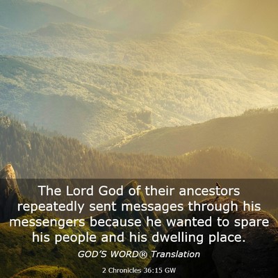 Picture 03 - 2 Chronicles 36:15 GW - The Lord God of their ancestors repeatedly sent - Bible Verse Picture