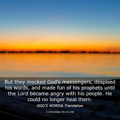 Picture 03 - 2 Chronicles 36:16 GW - But they mocked God’s messengers, despised his - Bible Verse Picture