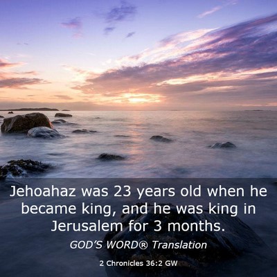 Picture 03 - 2 Chronicles 36:2 GW - Jehoahaz was 23 years old when he became king, - Bible Verse Picture