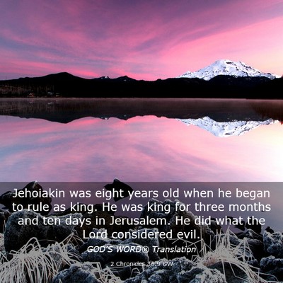 Picture 03 - 2 Chronicles 36:9 GW - Jehoiakin was eight years old when he began to - Bible Verse Picture