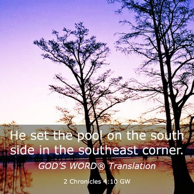 Picture 03 - 2 Chronicles 4:10 GW - He set the pool on the south side in the - Bible Verse Picture