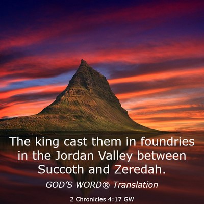 Picture 03 - 2 Chronicles 4:17 GW - The king cast them in foundries in the Jordan - Bible Verse Picture