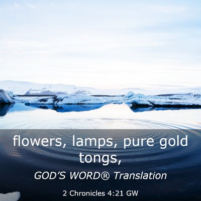 Picture 03 - 2 Chronicles 4:21 GW - flowers, lamps, pure gold - Bible Verse Picture