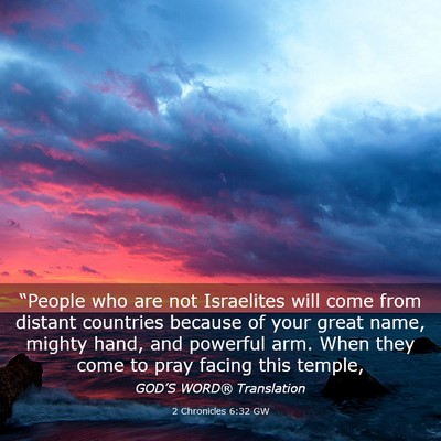 Picture 03 - 2 Chronicles 6:32 GW - “People who are not Israelites will come from - Bible Verse Picture