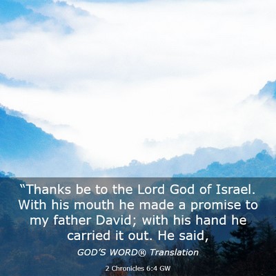 Picture 03 - 2 Chronicles 6:4 GW - “Thanks be to the Lord God of Israel. With his - Bible Verse Picture