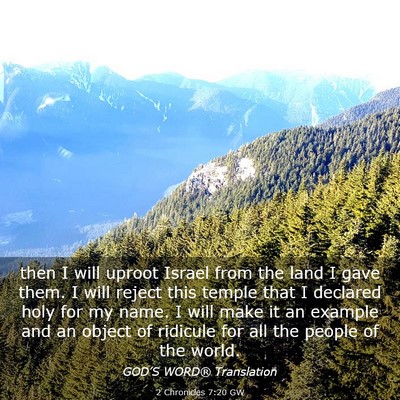 Picture 03 - 2 Chronicles 7:20 GW - then I will uproot Israel from the land I gave - Bible Verse Picture