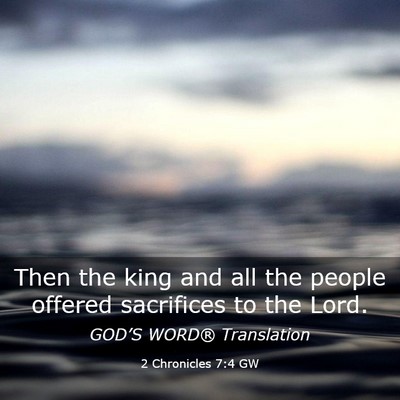 Picture 03 - 2 Chronicles 7:4 GW - Then the king and all the people offered - Bible Verse Picture