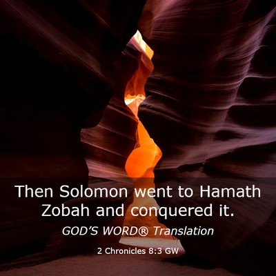 Picture 03 - 2 Chronicles 8:3 GW - Then Solomon went to Hamath Zobah and conquered - Bible Verse Picture