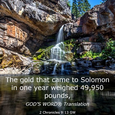 Picture 03 - 2 Chronicles 9:13 GW - The gold that came to Solomon in one year weighed - Bible Verse Picture