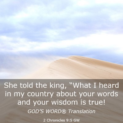 Picture 03 - 2 Chronicles 9:5 GW - She told the king, “What I heard in my country - Bible Verse Picture